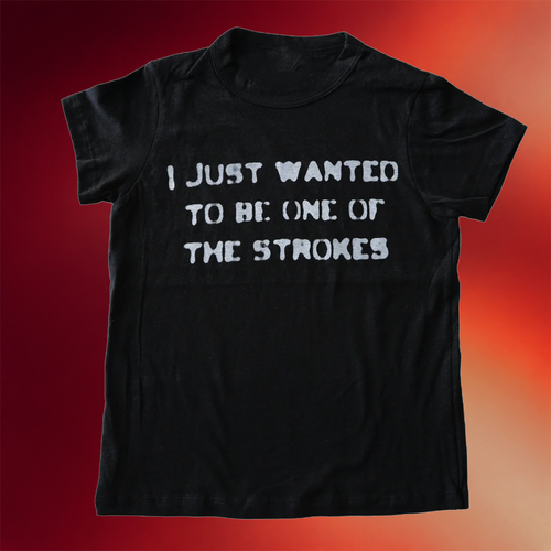 Self Fixated Merch 2026 I Just Wanted To Be One Of The Strokes T-Shirt Gift Ideas For Friends