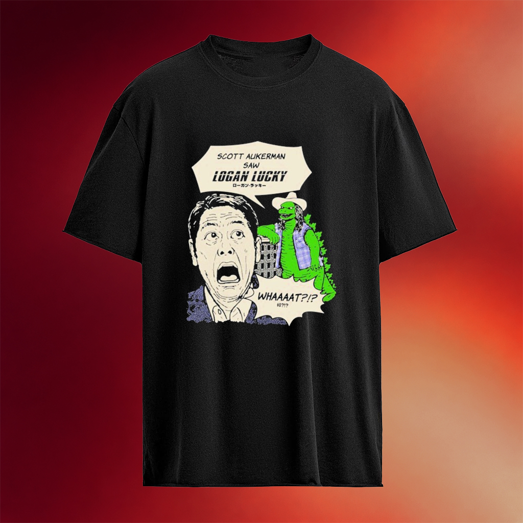 Scott Hasn_t Seen Logan Lucky What T-shirt Present For Husband