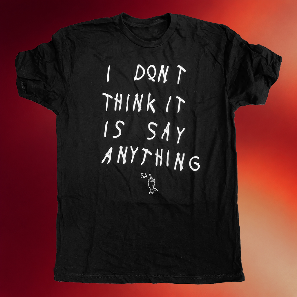 Say Anything Merch 2026 I Don_t Think It Is Shirt Say Anything T-Shirt Gifts For Friends