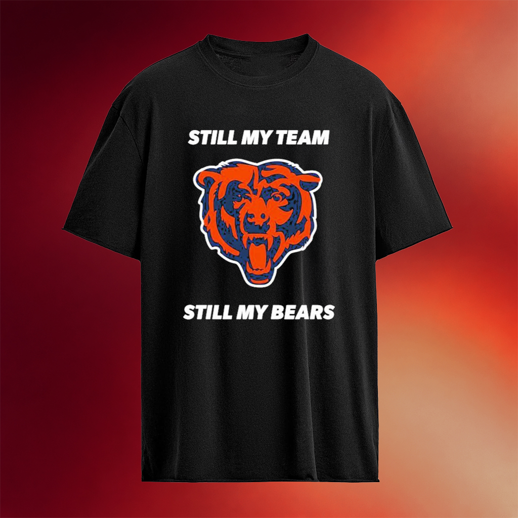 Still My Team Still My Chicago Bears T-Shirt Chicago Bears Apparel Football Fan Gift Ideas