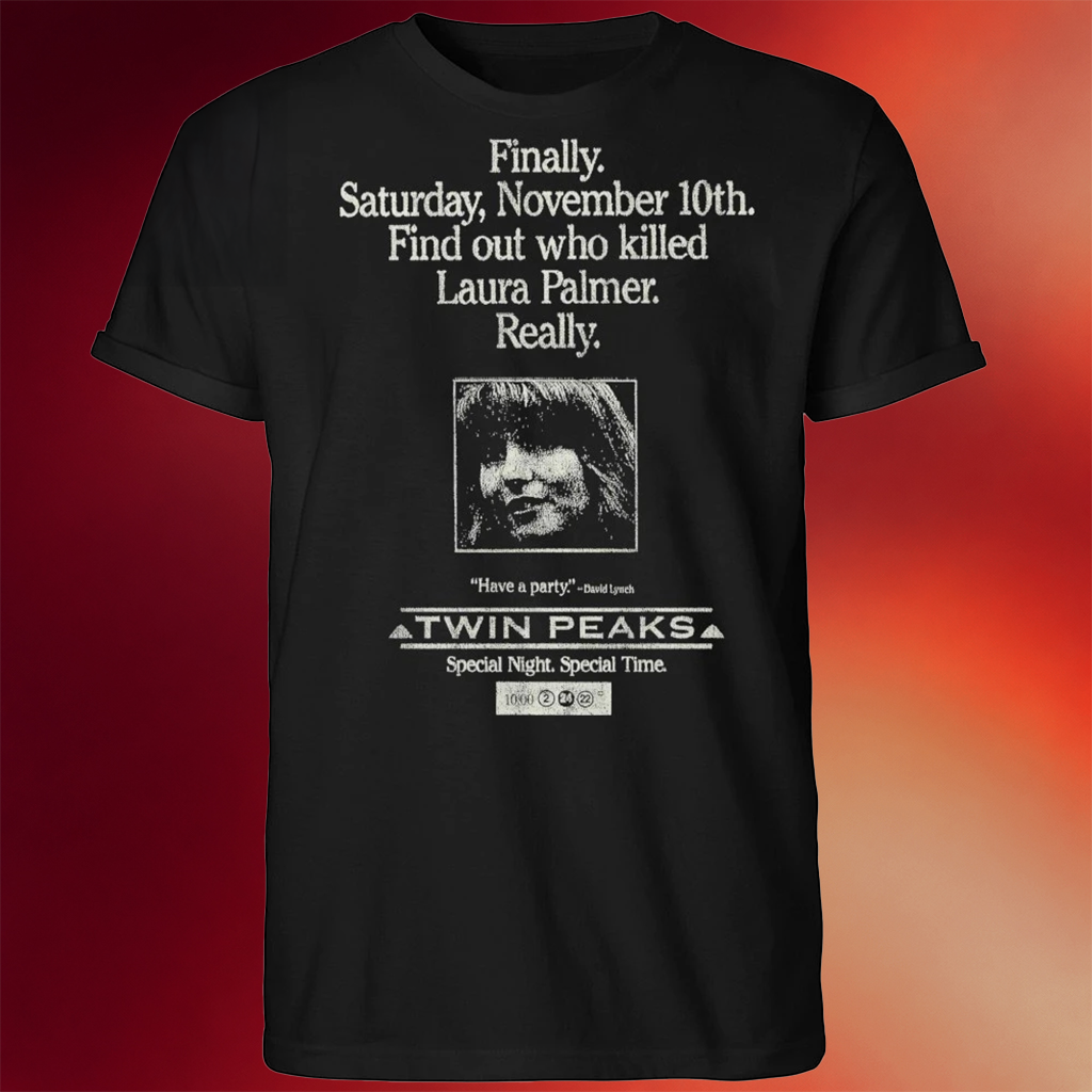 Twin Peaks TV Ad Finally Saturday November 10th Find Out Who Killed Lẩu Palmer Really T-Shirt