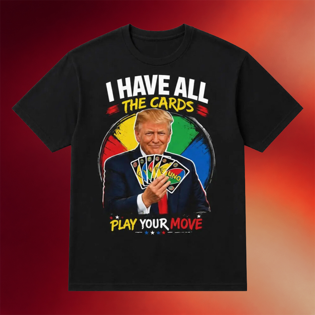 Trump I Have All The Cards Play Your Move T-Shirt Trump Truth Social Shirt Funny Gifts