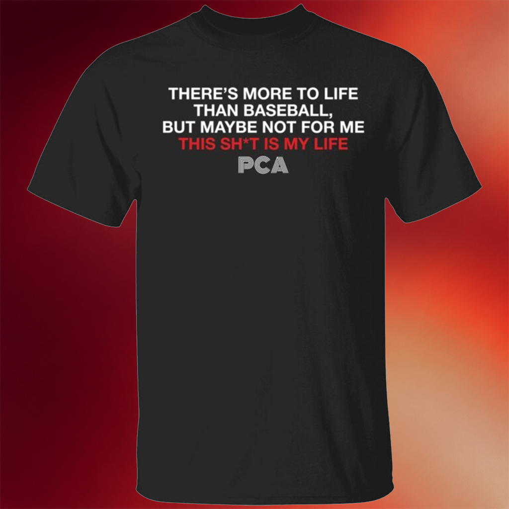 There's More To Life Than Baseball But Maybe Not For Me The Pca Quote Shirt Gifts For BFF