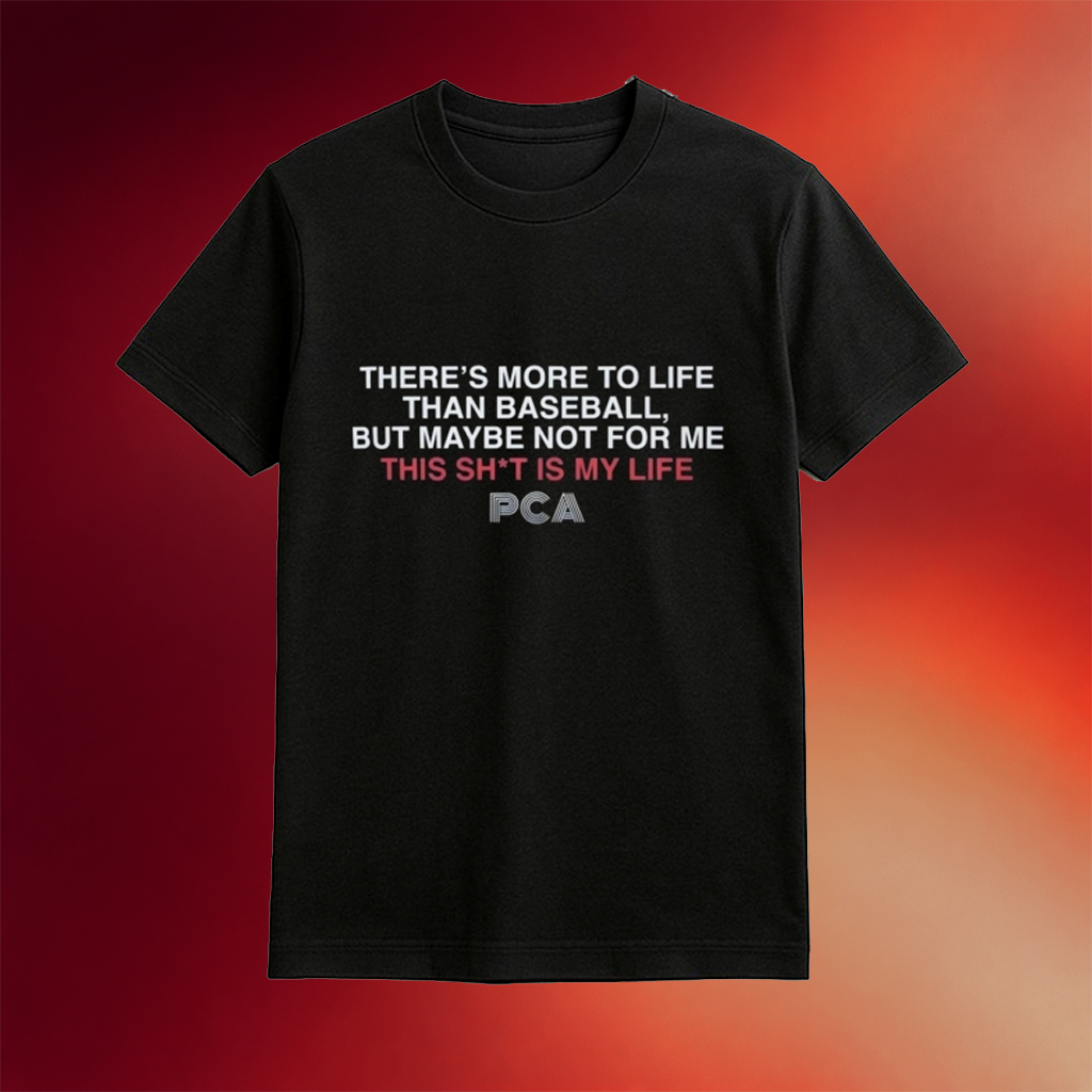 There_s More To Life Than Baseball But Maybe Not For Me This Sht Is My Life T-Shirt PCA Quotes