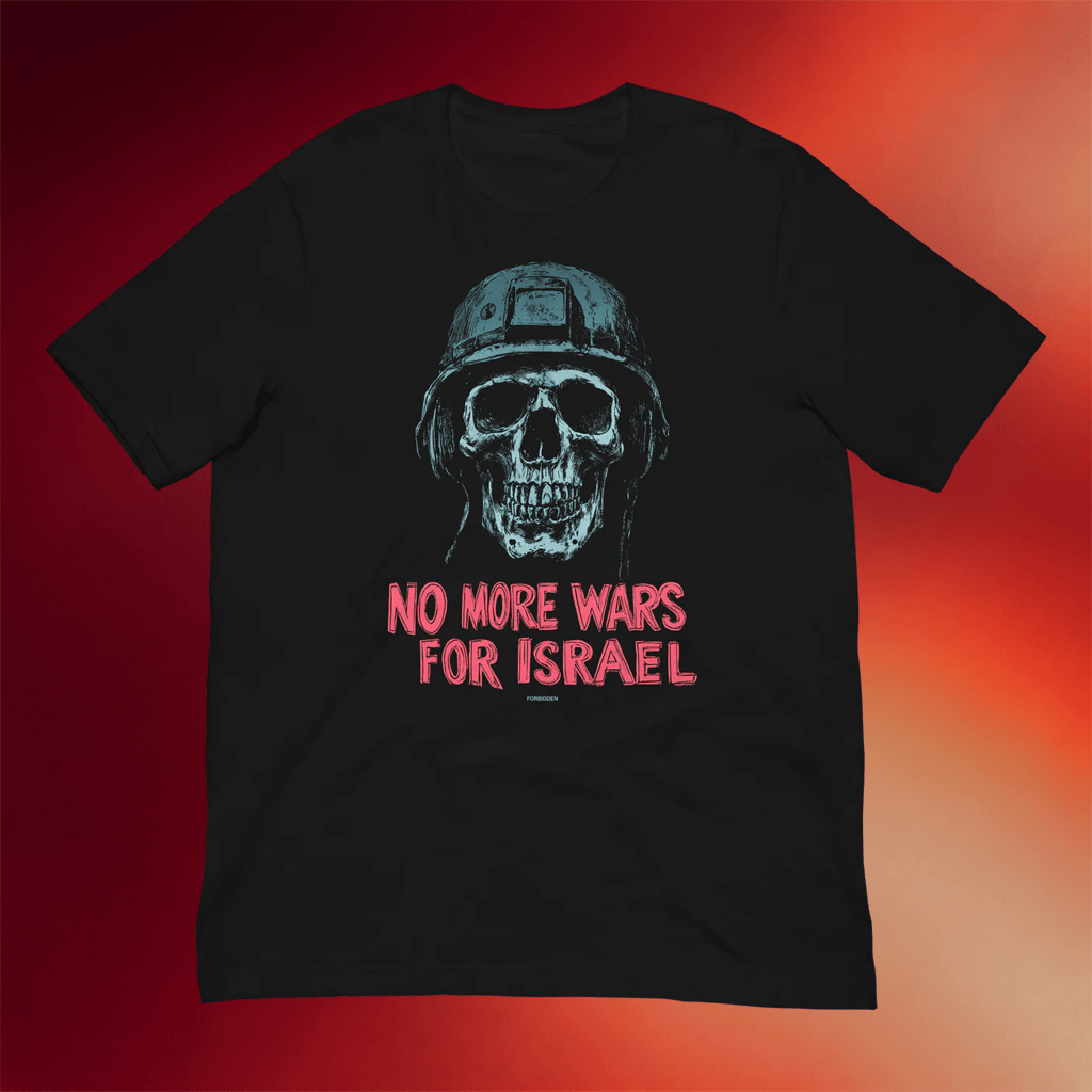 Forbidden Clothes Merch 2026 No More Wars For Israel T-Shirt Anti War Statement Shirt Gifts