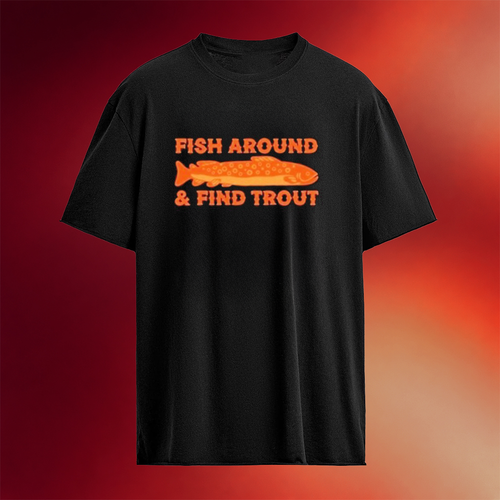 Fish Around And Find Trout T-Shirt Fishing Lovers Father_s Day Gifts