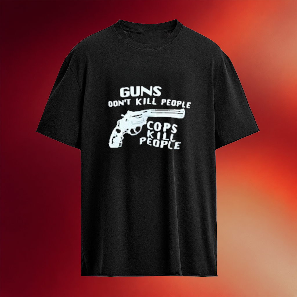 Guns Don_t Kill People Cops Kill People T-Shirts Unique Gifts For Husband
