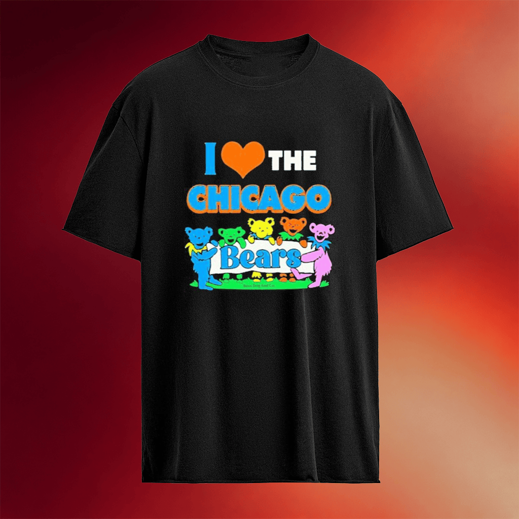 I Love Chicago Bears Grateful Dead T-Shirt Birthday Gift For Friends