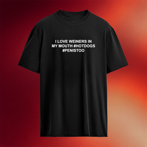 I Love Weiner In My Mouth Hotdogs Penistoo T-Shirt Birthday Gift For Her