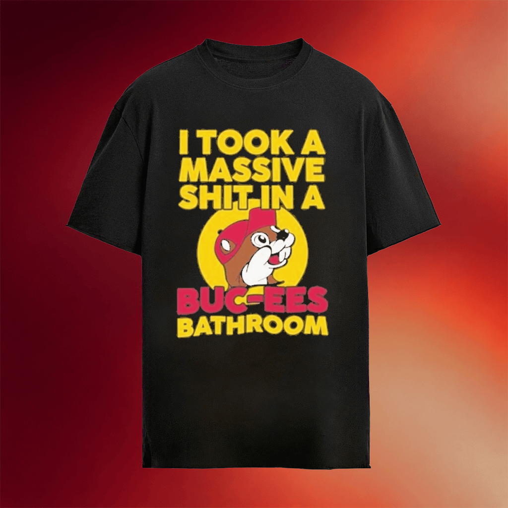 I Took A Massive Shit In A Buc Ee_s Bathroom 2026 T-Shirt Gifts For Friends