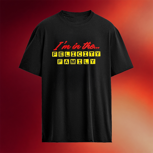I�m In The Felicity Family T-Shirt Birthday Gifts For Friends