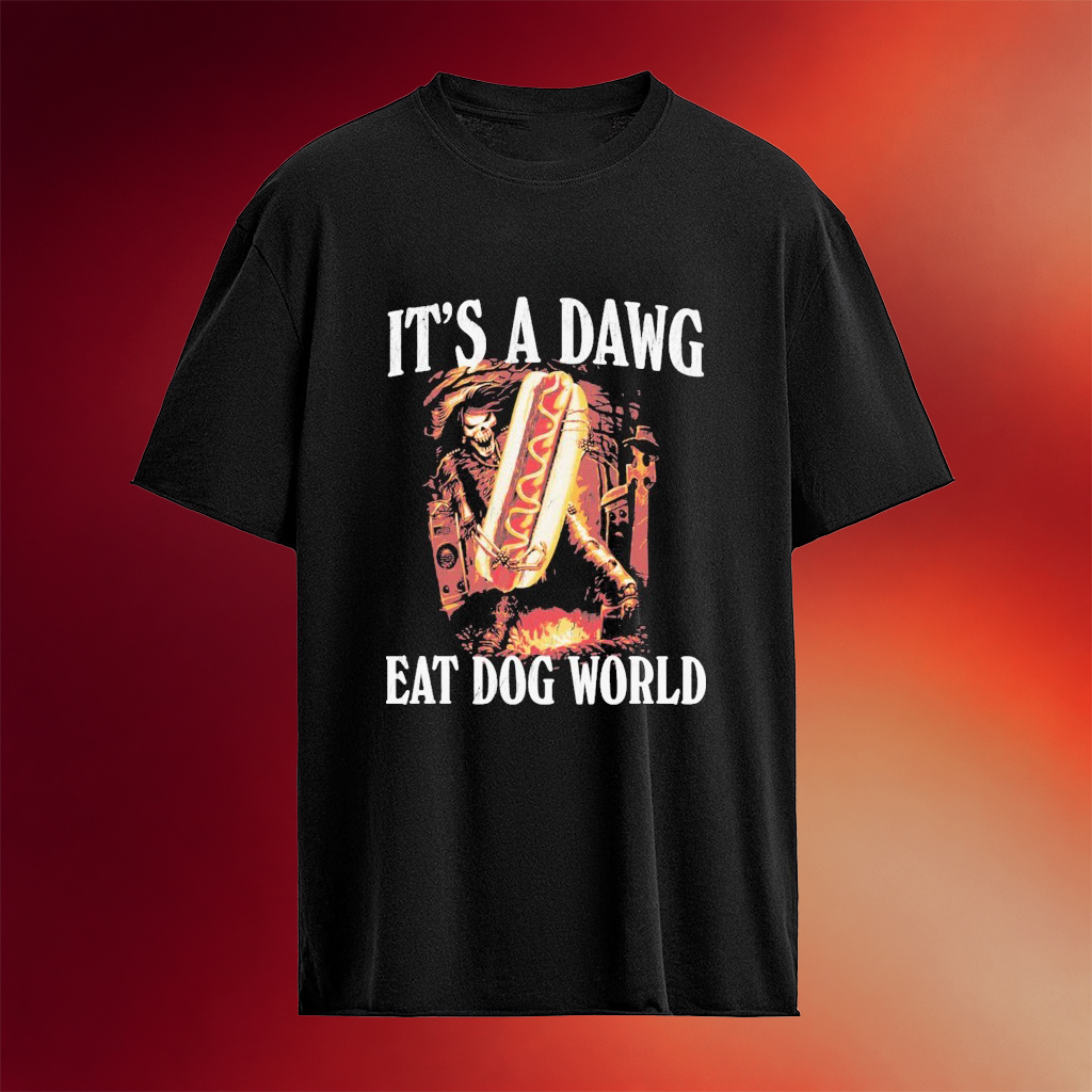 It�s A Dawg Eat Dog World T-Shirt Birthday Gift For Husband