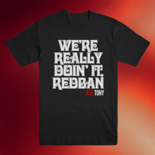 Kill Tony Merch 2026 We_re Really Doin_ It Redban T-Shirt Gifts For Podcast Lovers
