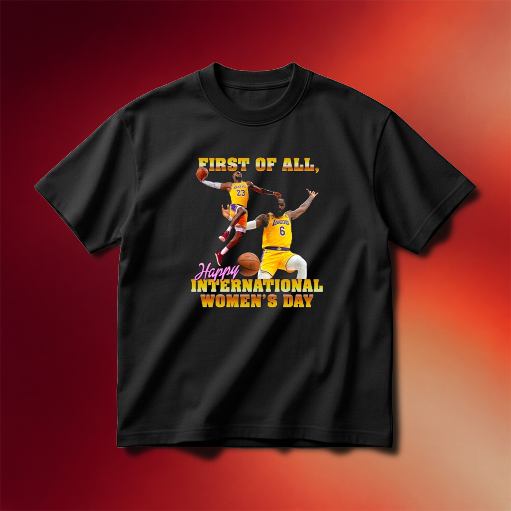 Lebron James First Of All Happy International Womens Day Shirt Lebron James Merch Gifts For Her