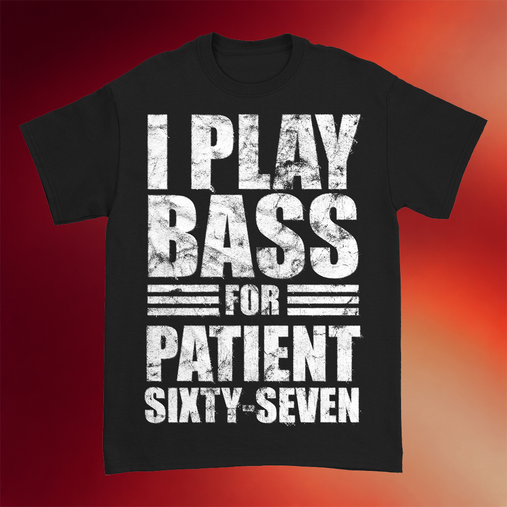 Patient Sixty-Seven Merch 2026 I Play Bass T-Shirt Presents For Music Lovers