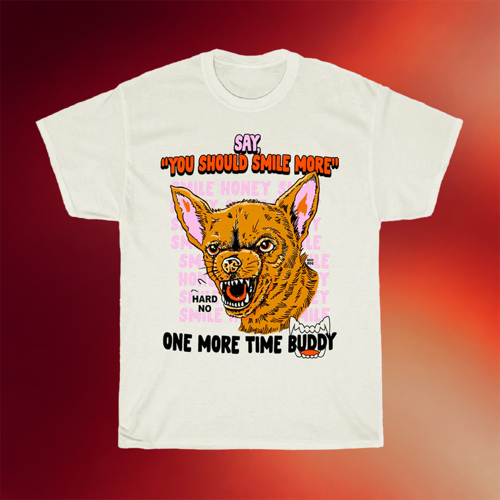 Bossdog Art Shop Merch Say You Should Smile More T-Shirt Best Gifts For Husband
