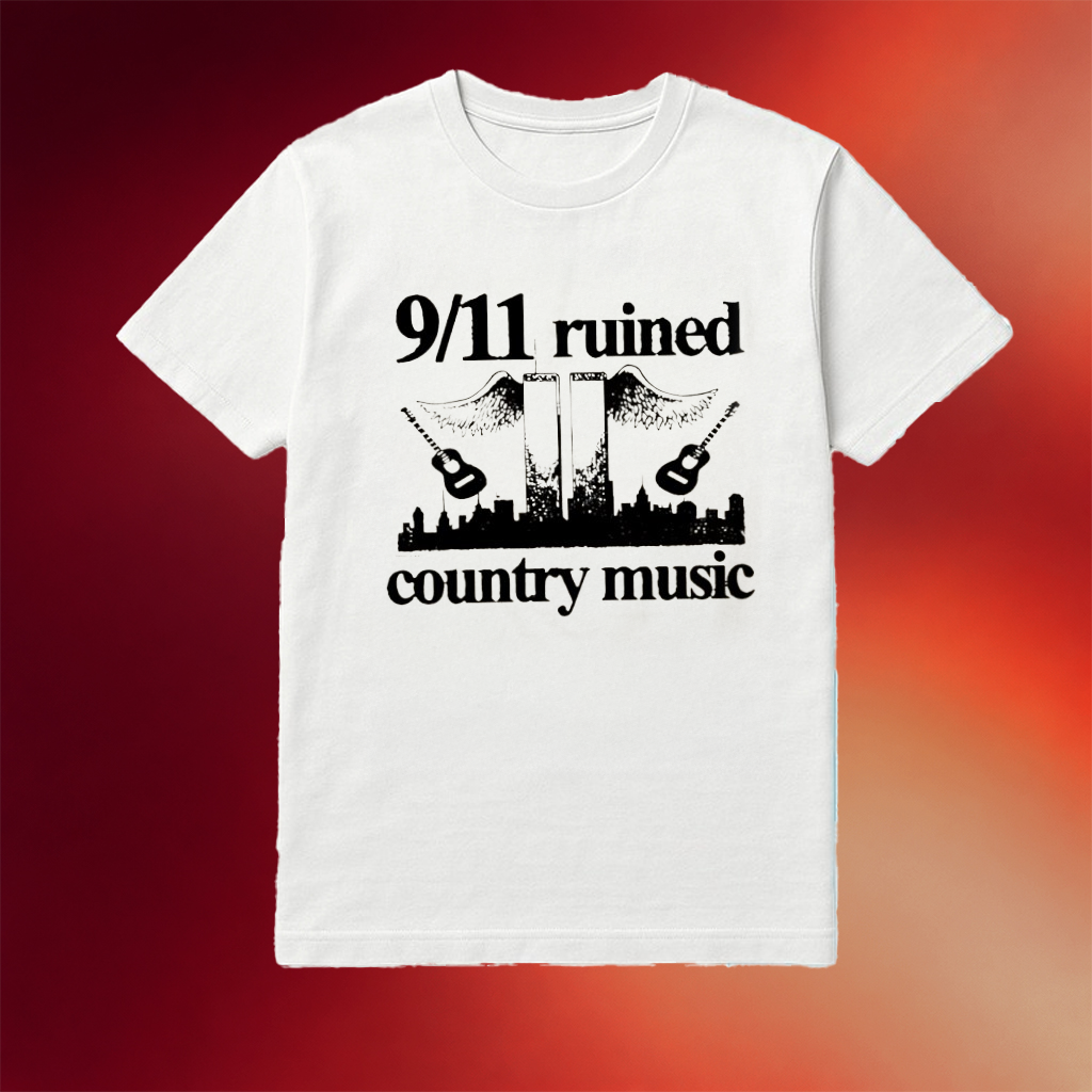 9 11 Ruined Country Music Shirt Best Gifts For Him Her