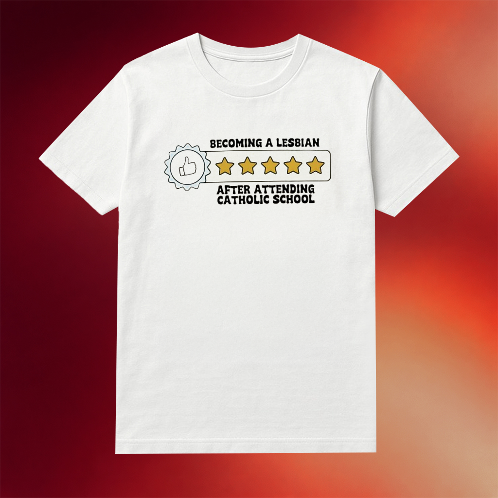 Becoming A Lesbian After Attending Catholic School Shirt Sarcastic Tee Cool Gifts For Her