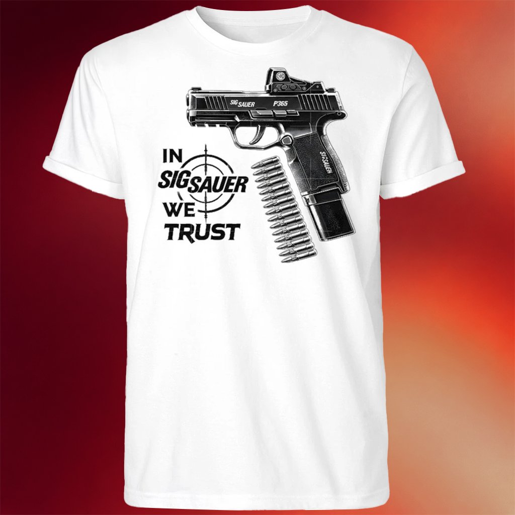 In Sig Sauer We Trust P365 Gun T-Shirt Father_s Day Gifts For Husband