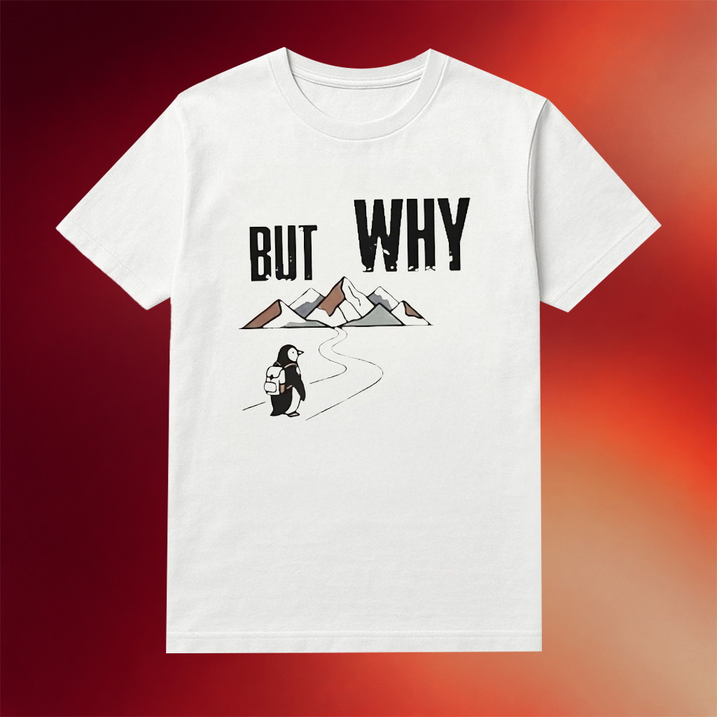 Penguin Hiking But Why Motivational Shirt Funny Nihilist Penguin Tee Gifts For Meme Lovers