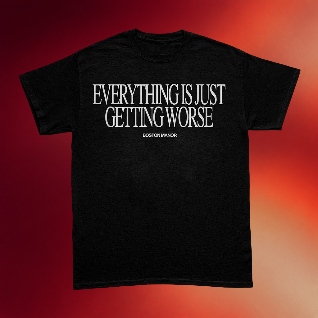 Boston Manor Merch Everything Is Just Getting Worse T-Shirt Birthday Gift For Rock Band Fans