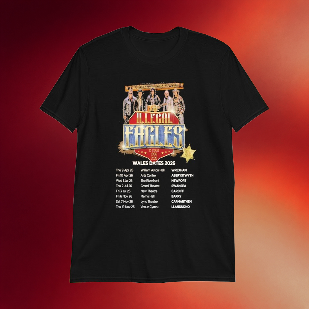 The Illegal Eagles Wales Dates 2026 T-Shirt The Illegal Eagles Merch Gifts For Fans